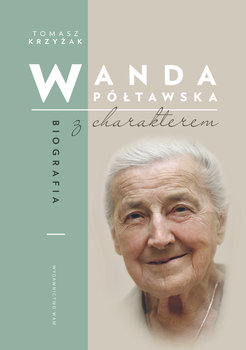 Wanda Półtawska. Biografia z charakterem - Krzyżak Tomasz