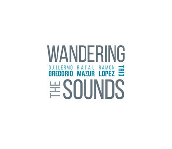 Wandering The Sounds - Gregorio Guillermo, Mazur Rafał, Lopez Ramon