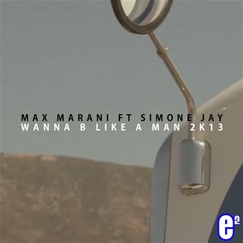Wanna B Like A Man - Max Marani feat. Simone Jay