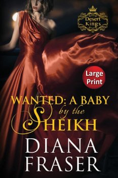 Wanted, A Baby by the Sheikh - Diana Fraser