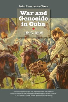 War and Genocide in Cuba, 1895-1898 - Tone John Lawrence