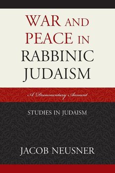 War and Peace in Rabbinic Judaism - Neusner Jacob