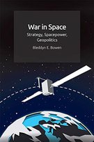 War in Space: Strategy, Spacepower, Geopolitics Bleddyn E. Bowen