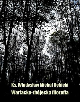 Wariacko - zbójecka filozofia - Dębicki Władysław Michał