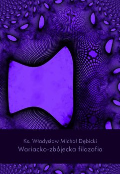 Wariacko-zbójecka filozofia - Dębicki Władysław Michał