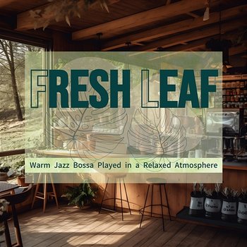 Warm Jazz Bossa Played in a Relaxed Atmosphere - Fresh Leaf