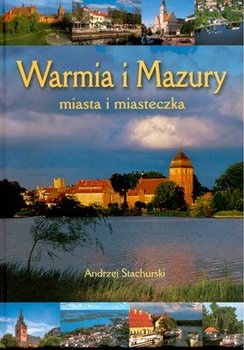 Warmia i Mazury. Miasta i miasteczka - Stachurski Andrzej