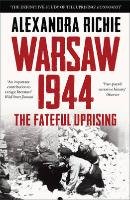 Warsaw 1944: Hitler, Himmler and the Crushing of a City Richie Alexandra