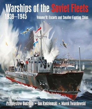 Warships of the Soviet Fleets, 1939-1945: Volume II Escorts and Smaller Fighting Ships - Przemyslaw Budzbon