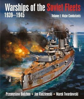 Warships of the Soviet Fleets 1939-1945 - Przemysław Budzbon, Jan Radziemski, Twardowski Marek