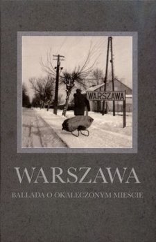 Warszawa. Ballada o okaleczonym mieście - Opracowanie zbiorowe