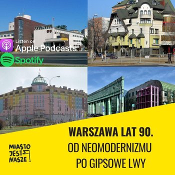 Warszawa lat 90 - od neomodernizmu po gipsowe lwy - Miasto Jest Nasze - podcast - Opracowanie zbiorowe