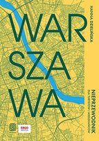 Warszawa. Nieprzewodnik dla turystów i mieszkańców Hanna Dzielińska