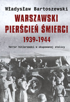 Warszawski pierścień śmierci 1939-1944 - Bartoszewski Władysław