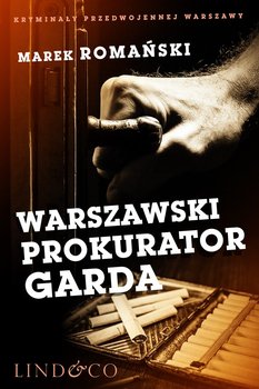 Warszawski prokurator Garda. Kryminały przedwojennej Warszawy - Romański Marek