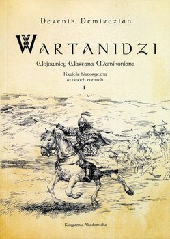 Wartanidzi. Tom 1. Wojownicy Wartana Mamikoniana - Demirczian Derenik