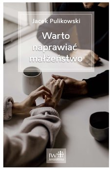 Warto naprawiać małżeństwo - Pulikowski Jacek