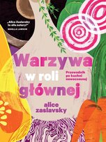 Warzywa w roli głównej. Przewodnik po kuchni nowoczesnej 