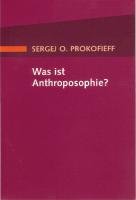 Was ist Anthroposophie? - Prokofieff Sergej O.