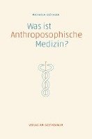 Was ist anthroposophische Medizin? - Glockler Michaela