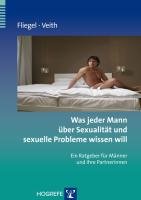 Was jeder Mann über Sexualität und sexuelle Probleme wissen will - Fliegel Steffen, Veith Andreas