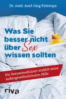 Was Sie besser nicht über Sex wissen sollten - Potempa Axel-Jurg