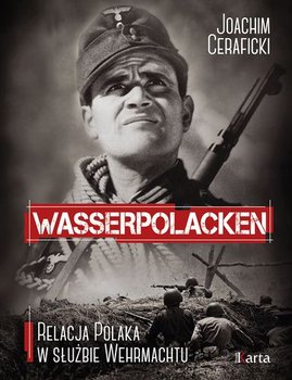 Wasserpolacken. Relacja Polaka w służbie Wehrmachtu - Ceraficki Joachim