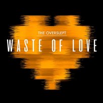 Waste Of Love The Overslept