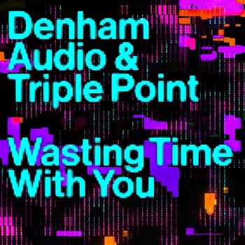 Wasting Time With You - Denham Audio, Triple Point
