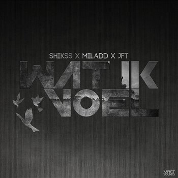 Wat Ik Voel - Shikss, JFT and T4L feat. Miladd