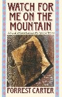 Watch for Me on the Mountain: A Novel of Geronimo and the Apache Nation Forrest Carter