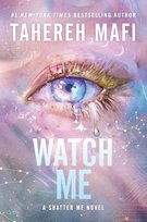 Watch Me: A Shatter Me Novel Tahereh Mafi
