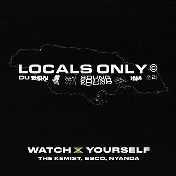 Watch Yourself - Locals Only Sound feat. Esco, Nyanda, The Kemist