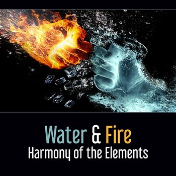 Water & Fire: Harmony of the Elements – Inward Meditation, Art of Healing, Goddess of the Universe, Emotional Freedom - Harmony Nature Sounds Academy