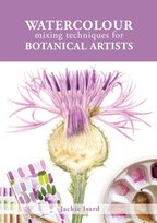 Watercolour Mixing Techniques for Botanical Artists Jackie Isard