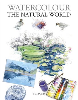 Watercolour The Natural World - Tim Pond