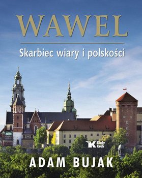 Wawel. Skarbiec wiary i polskości  - Bujak Adam