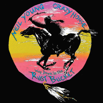 Way Down In The Rust Bucket - Young Neil, Crazy Horse