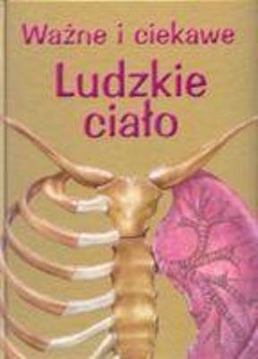 Ważne i ciekawe. Ludzkie ciało
