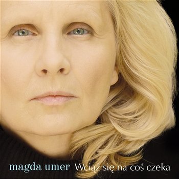 Wciąż Się Na Coś Czeka - Magda Umer