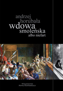 Wdowa smoleńska albo niefart - Horubała Andrzej