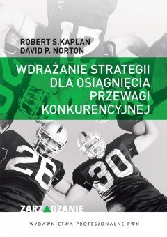 Wdrażanie strategii dla osiągnięcia przewagi konkurencyjnej - Kaplan Robert, Norton David P.