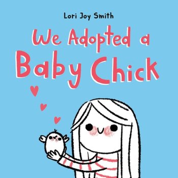 We Adopted A Baby Chick - Lori Joy Smith