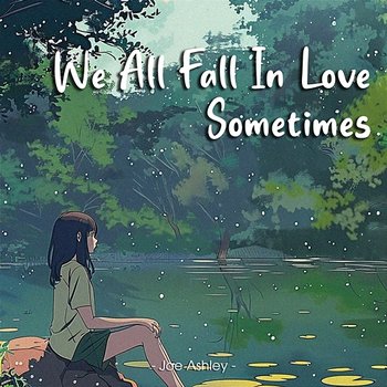 We All Fall In Love Sometimes - Joe Ashley