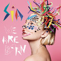 We Are Born - Sia