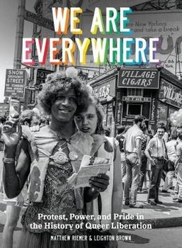We Are Everywhere: Protest, Power, and Pride in the History of Queer Liberation - Brown Leighton, Riemer Matthew