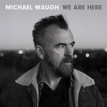 We Are Here - Michael Waugh