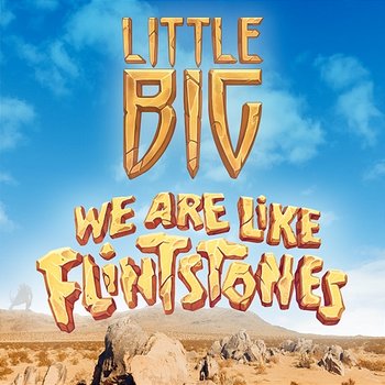 We Are Like Flintstones - Little Big