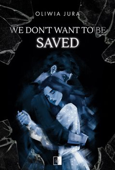We Don't Want to be Saved - ebook EPUB - Jura Oliwia