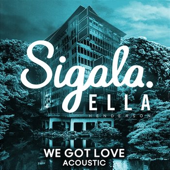 We Got Love - Sigala feat. Ella Henderson